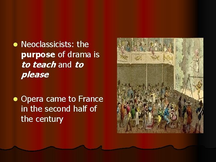 l Neoclassicists: the purpose of drama is to teach and to please l Opera