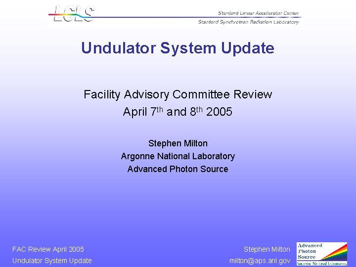 Undulator System Update Facility Advisory Committee Review April 7 th and 8 th 2005