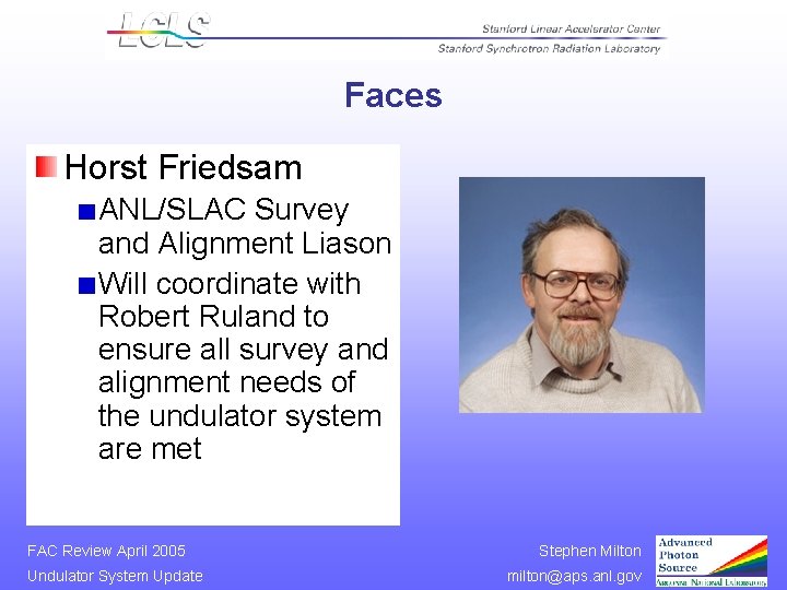 Faces Horst Friedsam ANL/SLAC Survey and Alignment Liason Will coordinate with Robert Ruland to