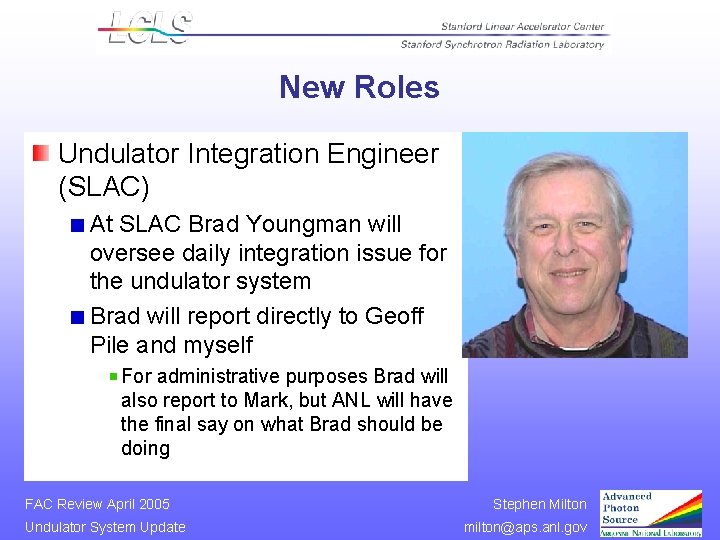 New Roles Undulator Integration Engineer (SLAC) At SLAC Brad Youngman will oversee daily integration