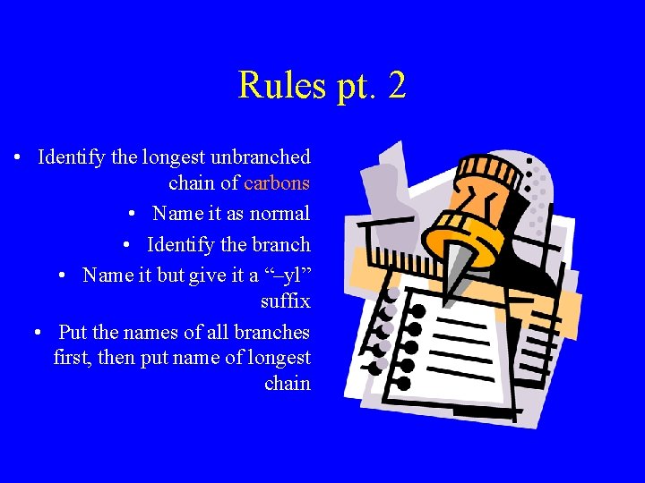Rules pt. 2 • Identify the longest unbranched chain of carbons • Name it