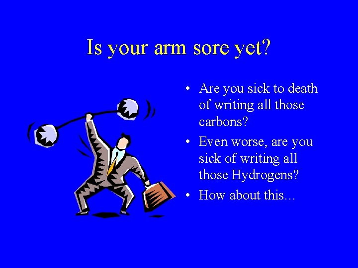 Is your arm sore yet? • Are you sick to death of writing all