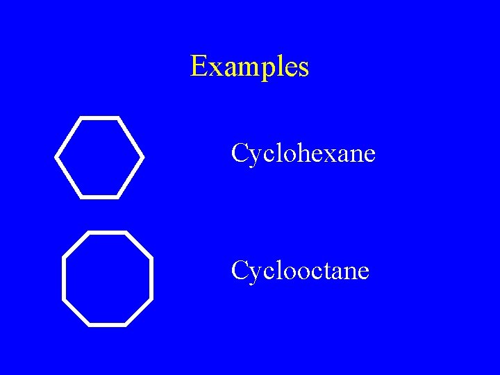 Examples Cyclohexane Cyclooctane 