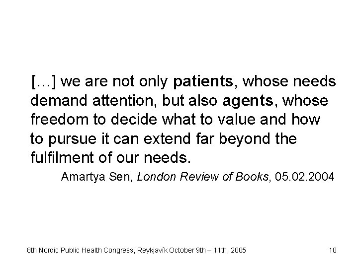 […] we are not only patients, whose needs demand attention, but also agents, whose