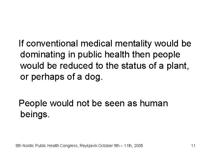 If conventional medical mentality would be dominating in public health then people would be