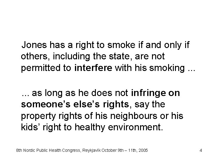 Jones has a right to smoke if and only if others, including the state,