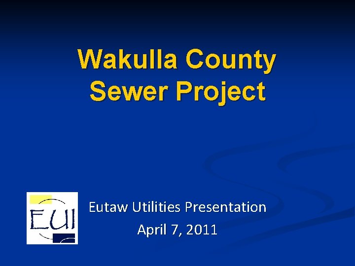 Wakulla County Sewer Project Eutaw Utilities Presentation April 7, 2011 