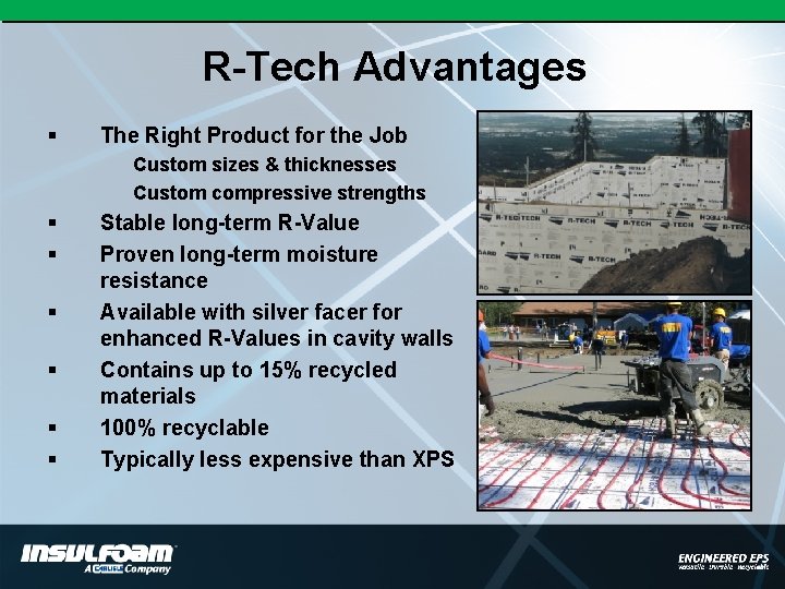 R-Tech Advantages § The Right Product for the Job Custom sizes & thicknesses Custom
