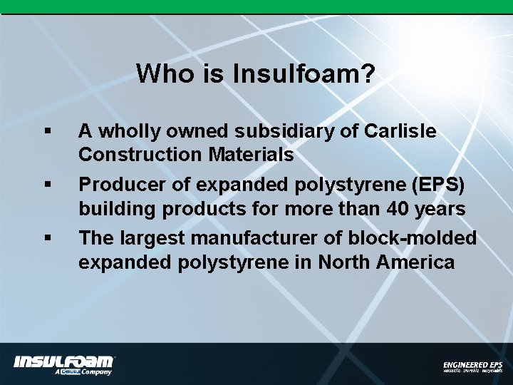 Who is Insulfoam? § § § A wholly owned subsidiary of Carlisle Construction Materials