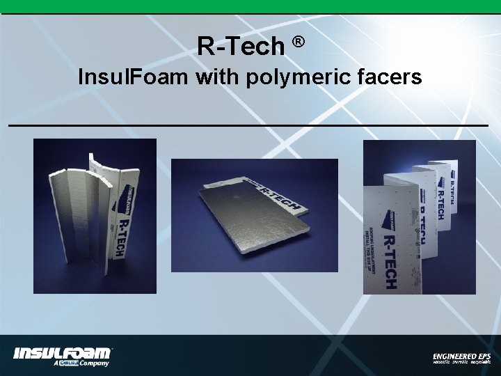 R-Tech ® Insul. Foam with polymeric facers 