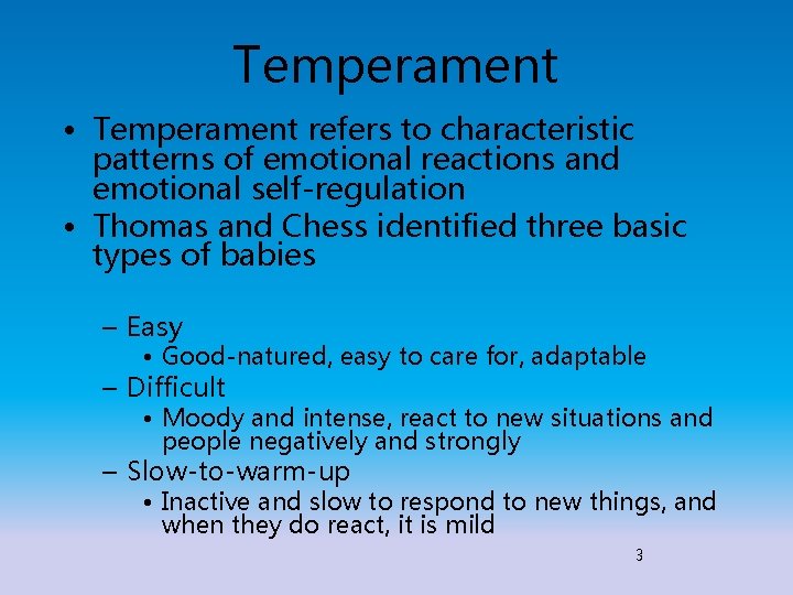 Temperament • Temperament refers to characteristic patterns of emotional reactions and emotional self-regulation • Temperament • Temperament refers to characteristic patterns of emotional reactions and emotional self-regulation •