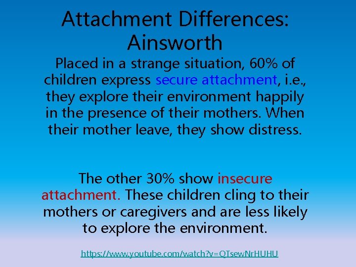 Attachment Differences: Ainsworth Placed in a strange situation, 60% of children express secure attachment,