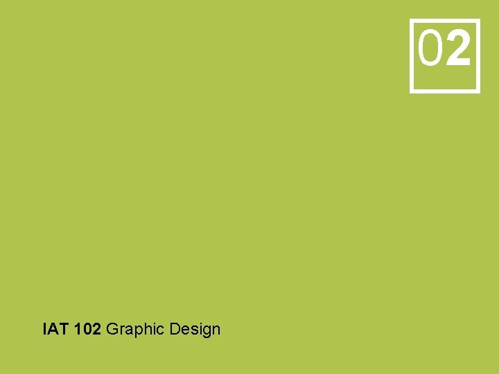 02 IAT 102 Graphic Design 02 IAT 102 Graphic Design