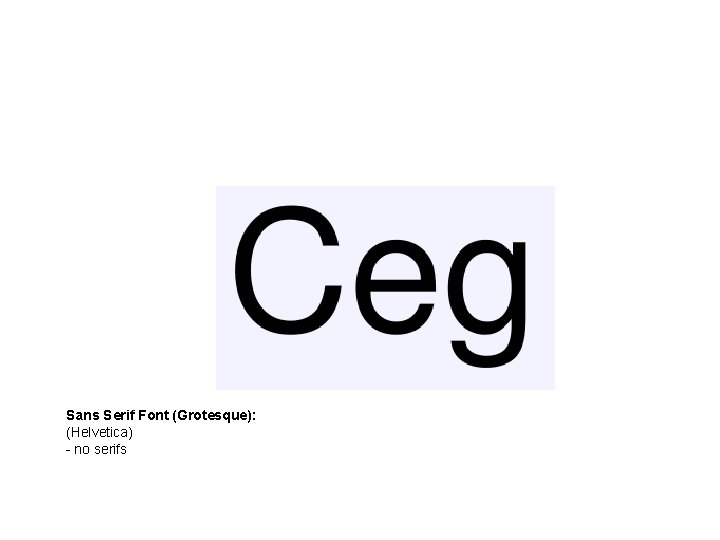 Sans Serif Font (Grotesque): (Helvetica) - no serifs Sans Serif Font (Grotesque): (Helvetica) - no serifs