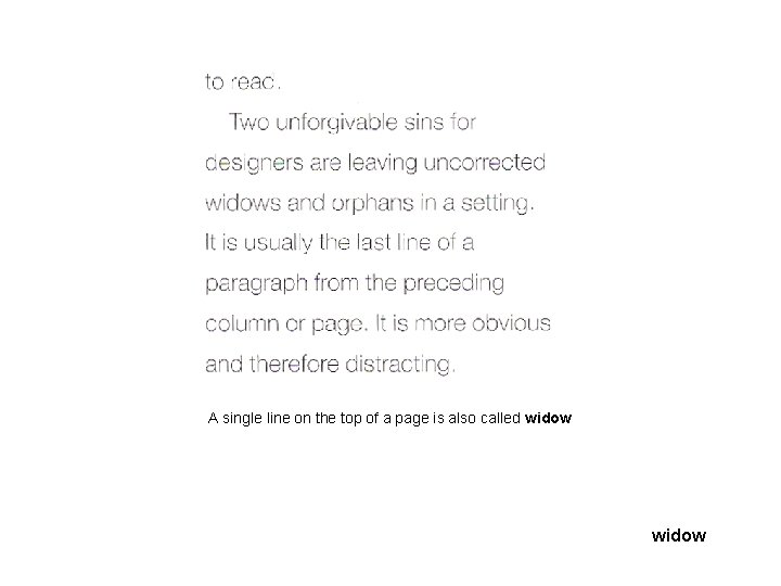 A single line on the top of a page is also called widow A single line on the top of a page is also called widow