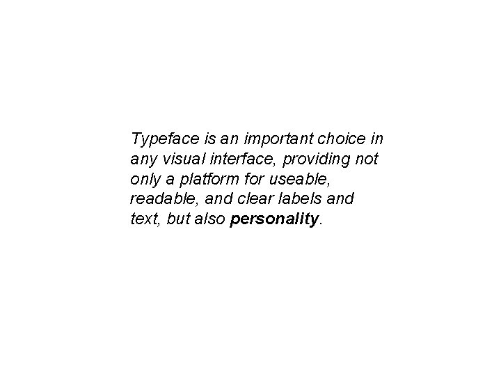 Typeface is an important choice in any visual interface, providing not only a platform Typeface is an important choice in any visual interface, providing not only a platform