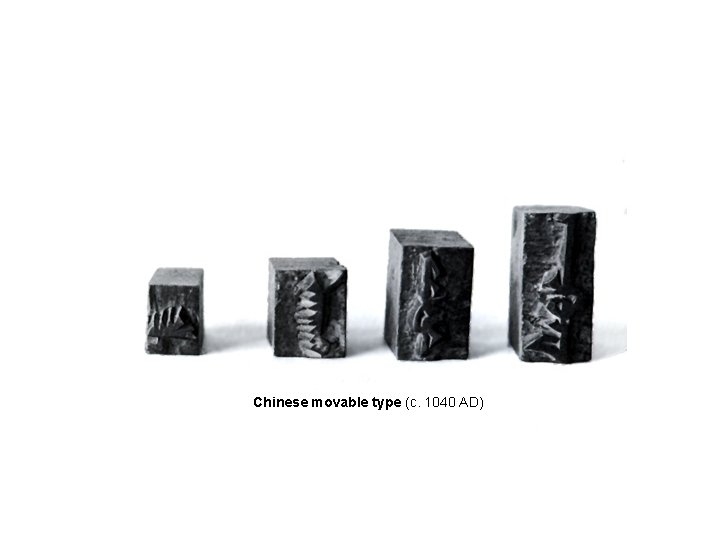 Chinese movable type (c. 1040 AD) Chinese movable type (c. 1040 AD)