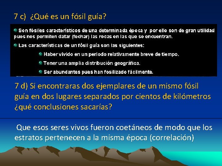 7 c) ¿Qué es un fósil guía? 7 d) Si encontraras dos ejemplares de 7 c) ¿Qué es un fósil guía? 7 d) Si encontraras dos ejemplares de