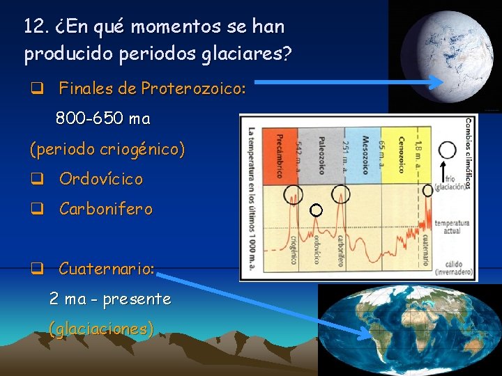 12. ¿En qué momentos se han producido periodos glaciares? q Finales de Proterozoico: 800 12. ¿En qué momentos se han producido periodos glaciares? q Finales de Proterozoico: 800