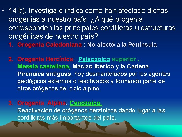 • 14 b). Investiga e indica como han afectado dichas orogenias a nuestro • 14 b). Investiga e indica como han afectado dichas orogenias a nuestro