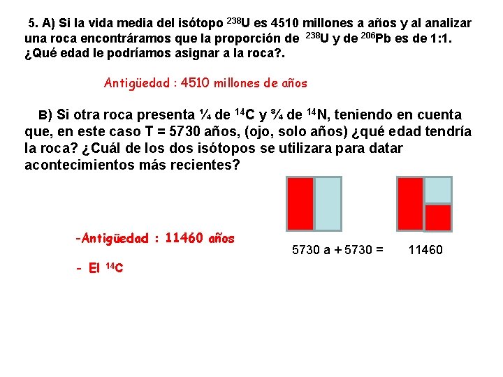 5. A) Si la vida media del isótopo 238 U es 4510 millones a 5. A) Si la vida media del isótopo 238 U es 4510 millones a