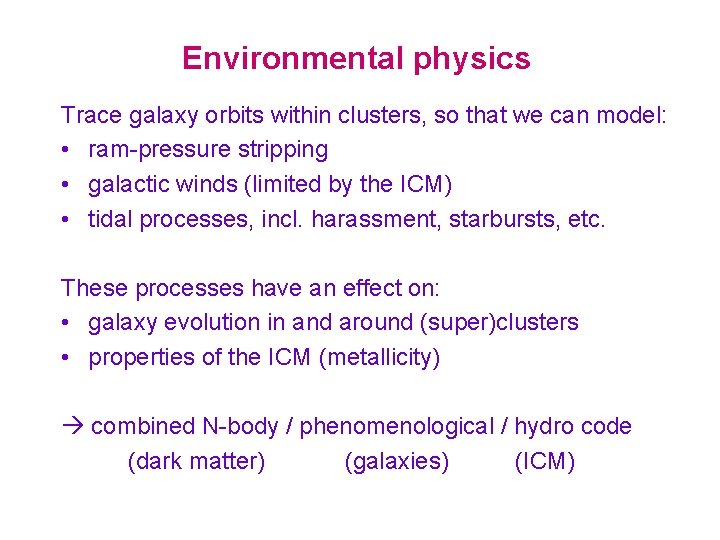 Environmental physics Trace galaxy orbits within clusters, so that we can model: • ram-pressure