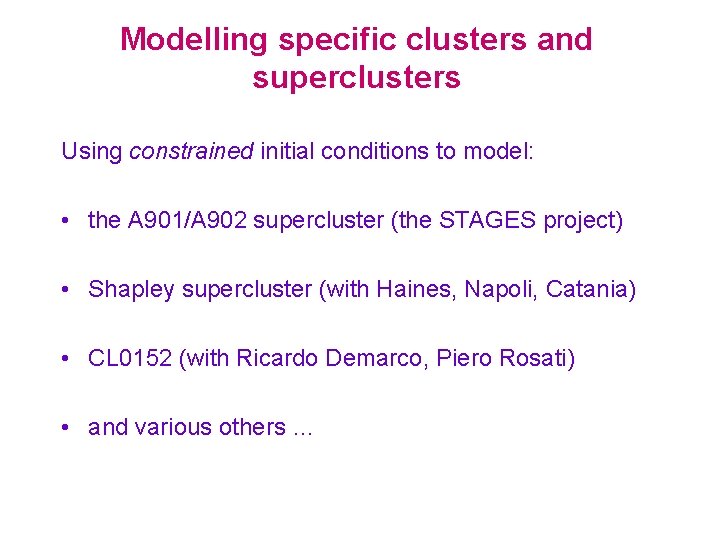 Modelling specific clusters and superclusters Using constrained initial conditions to model: • the A