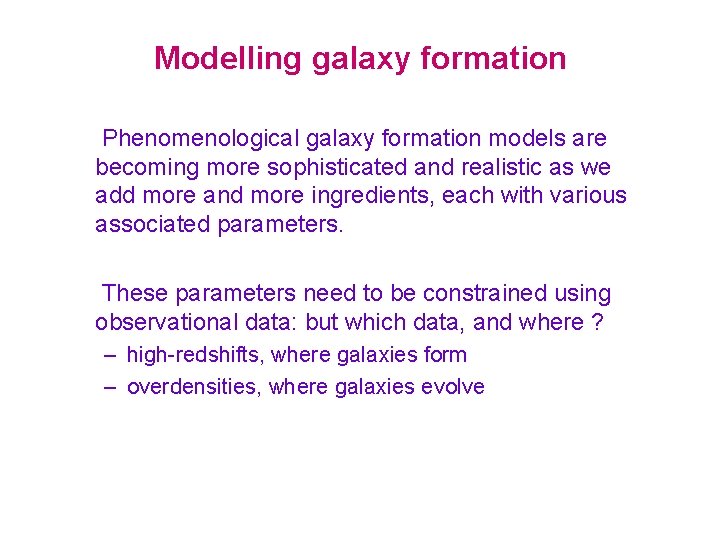 Modelling galaxy formation Phenomenological galaxy formation models are becoming more sophisticated and realistic as