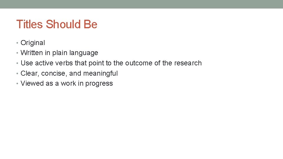 Titles Should Be • Original • Written in plain language • Use active verbs