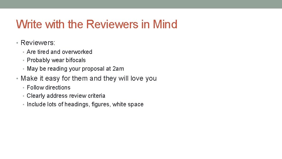 Write with the Reviewers in Mind • Reviewers: • Are tired and overworked •