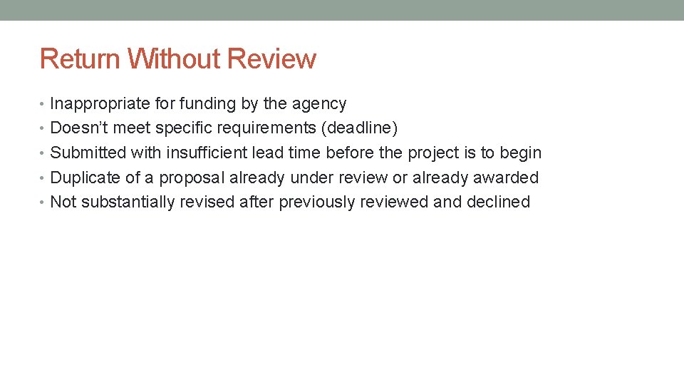 Return Without Review • Inappropriate for funding by the agency • Doesn’t meet specific