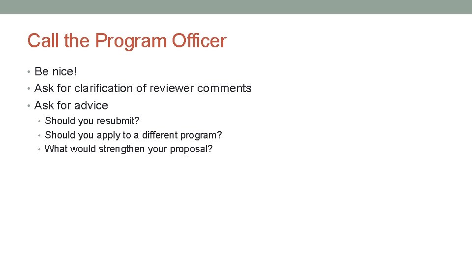 Call the Program Officer • Be nice! • Ask for clarification of reviewer comments