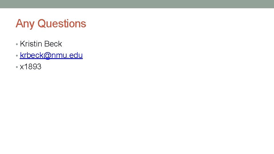 Any Questions • Kristin Beck • krbeck@nmu. edu • x 1893 
