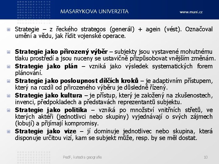 Strategie – z řeckého strategos (generál) + agein (vést). Označoval umění a vědu, jak