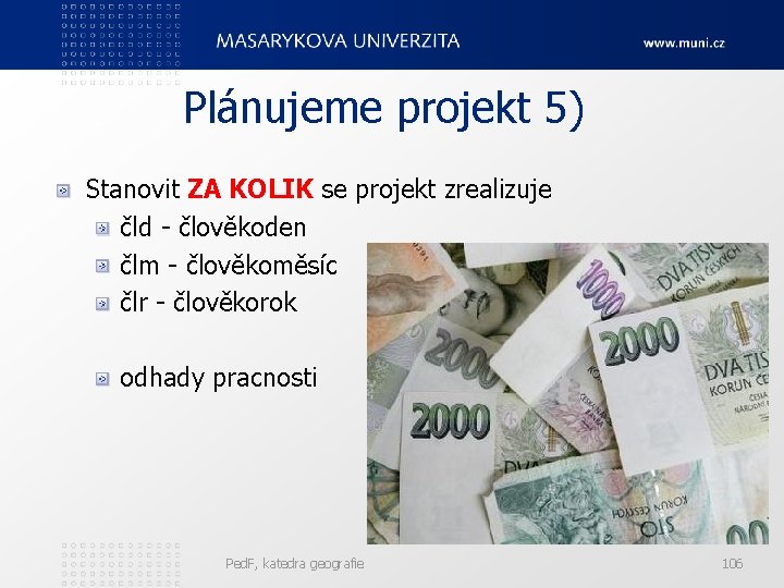 Plánujeme projekt 5) Stanovit ZA KOLIK se projekt zrealizuje čld - člověkoden člm -