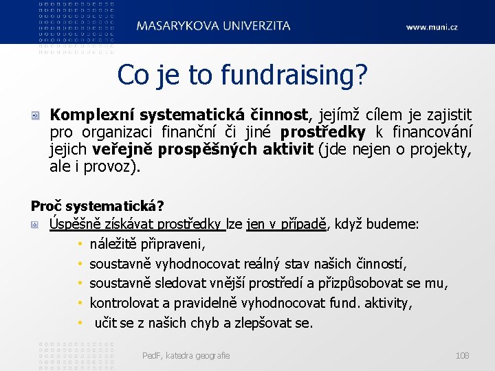 Co je to fundraising? Komplexní systematická činnost, jejímž cílem je zajistit pro organizaci finanční