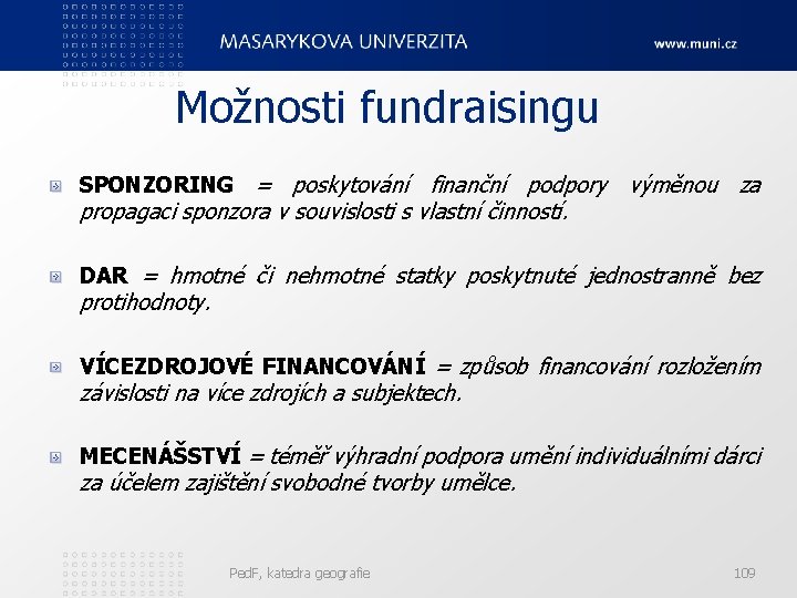 Možnosti fundraisingu SPONZORING = poskytování finanční podpory výměnou za propagaci sponzora v souvislosti s