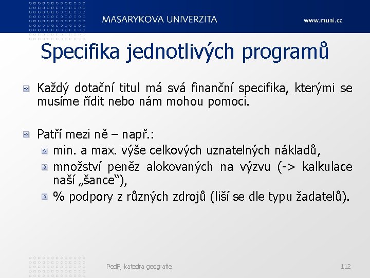 Specifika jednotlivých programů Každý dotační titul má svá finanční specifika, kterými se musíme řídit