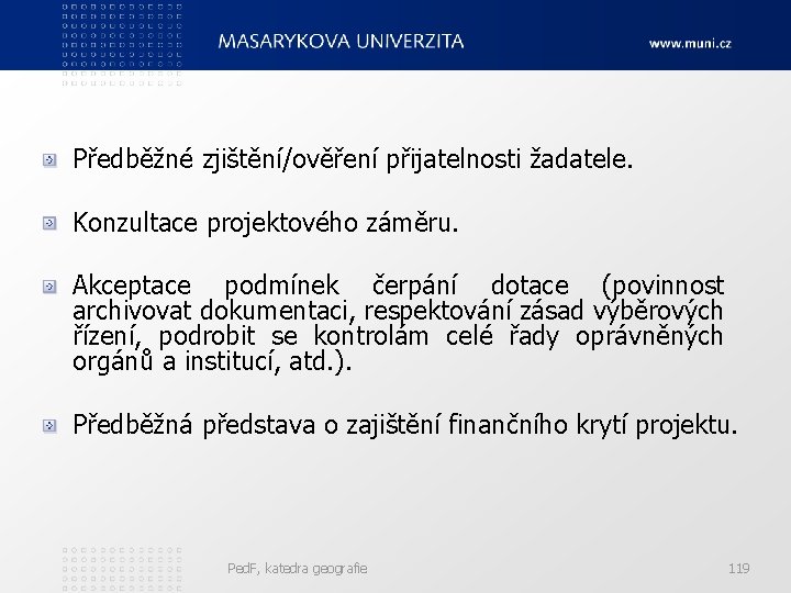 Předběžné zjištění/ověření přijatelnosti žadatele. Konzultace projektového záměru. Akceptace podmínek čerpání dotace (povinnost archivovat dokumentaci,