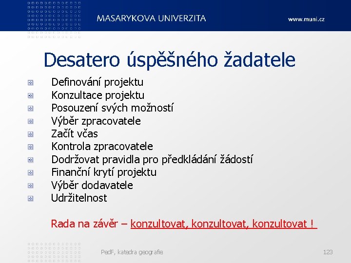 Desatero úspěšného žadatele Definování projektu Konzultace projektu Posouzení svých možností Výběr zpracovatele Začít včas