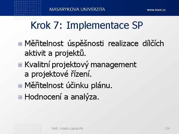 Krok 7: Implementace SP Měřitelnost úspěšnosti realizace dílčích aktivit a projektů. Kvalitní projektový management
