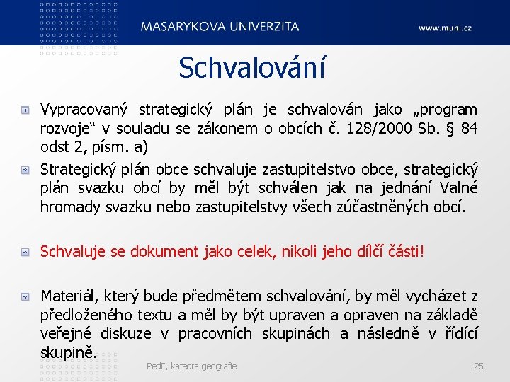 Schvalování Vypracovaný strategický plán je schvalován jako „program rozvoje“ v souladu se zákonem o