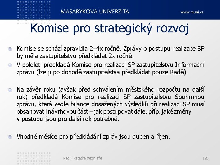 Komise pro strategický rozvoj Komise se schází zpravidla 2– 4 x ročně. Zprávy o