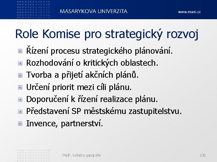 Role Komise pro strategický rozvoj Řízení procesu strategického plánování. Rozhodování o kritických oblastech. Tvorba