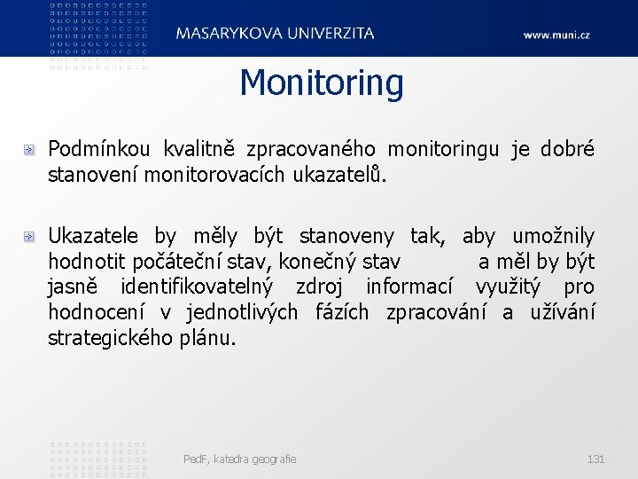 Monitoring Podmínkou kvalitně zpracovaného monitoringu je dobré stanovení monitorovacích ukazatelů. Ukazatele by měly být