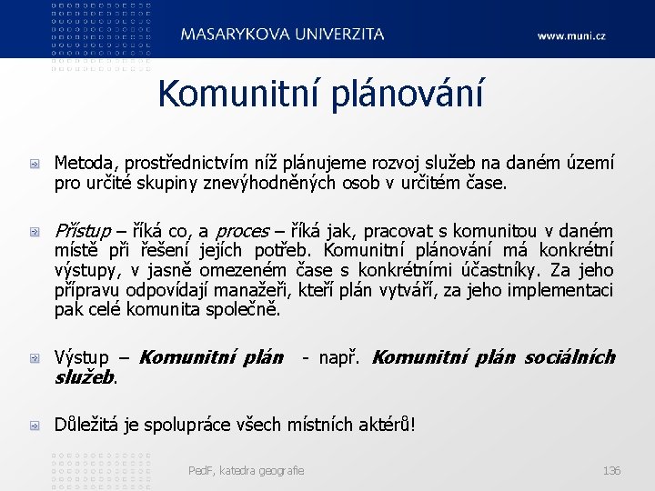 Komunitní plánování Metoda, prostřednictvím níž plánujeme rozvoj služeb na daném území pro určité skupiny