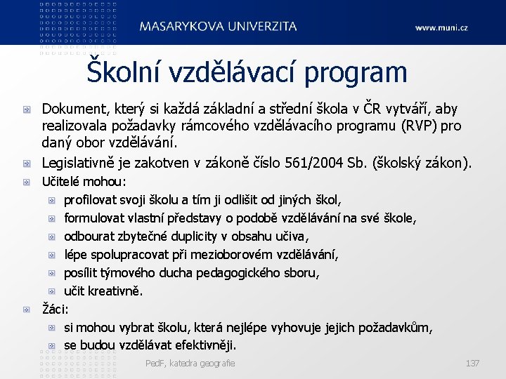 Školní vzdělávací program Dokument, který si každá základní a střední škola v ČR vytváří,