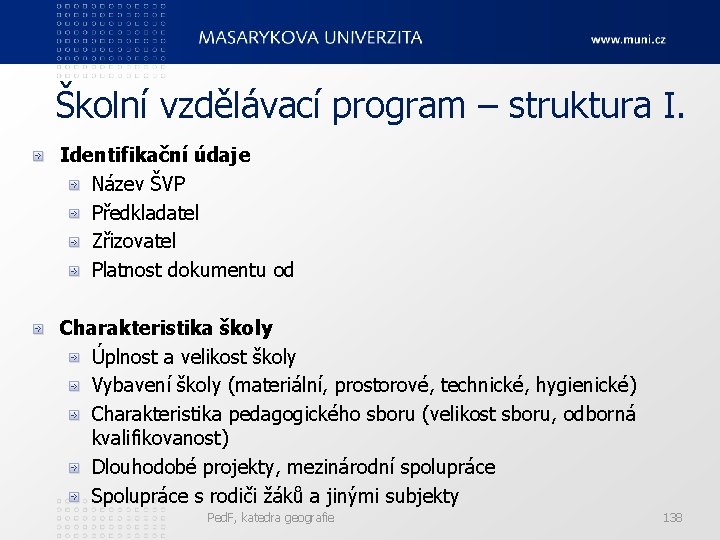 Školní vzdělávací program – struktura I. Identifikační údaje Název ŠVP Předkladatel Zřizovatel Platnost dokumentu