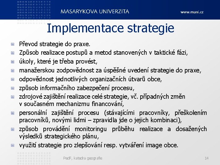 Implementace strategie Převod strategie do praxe. Způsob realizace postupů a metod stanovených v taktické
