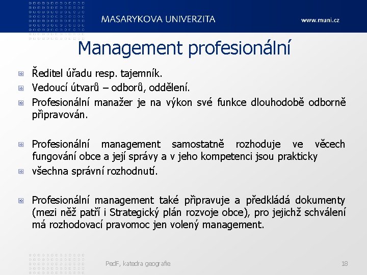 Management profesionální Ředitel úřadu resp. tajemník. Vedoucí útvarů – odborů, oddělení. Profesionální manažer je